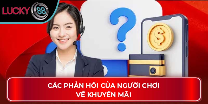 Lucky88 Có Lừa Đảo Không? Một Số Thông Tin Mà Bạn Cần Biết 4 Các phản hồi của người chơi về khuyến mãi