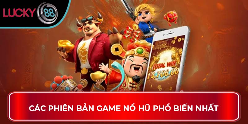 Khám Phá Các Phiên Bản Nổ Hũ Thần Tài Đặc Sắc Tại Lucky88 2 Các phiên bản game nổ hũ phổ biến nhất
