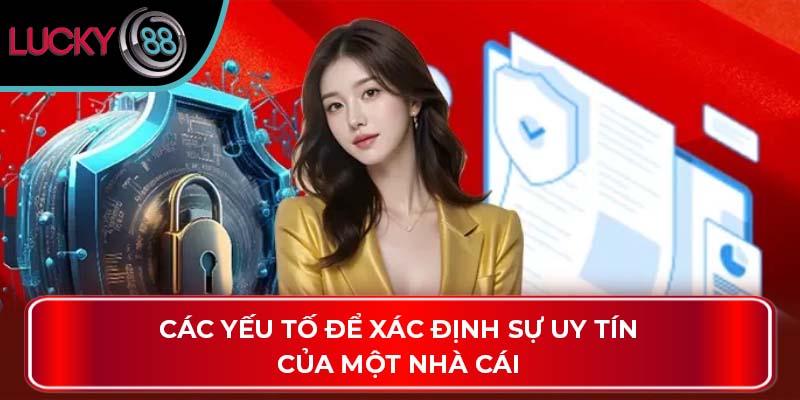 Lucky88 Có Uy Tín Không? Đánh Giá Chi Tiết Về Độ Tin Cậy 2 Các yếu tố để xác định sự uy tín của một nhà cái