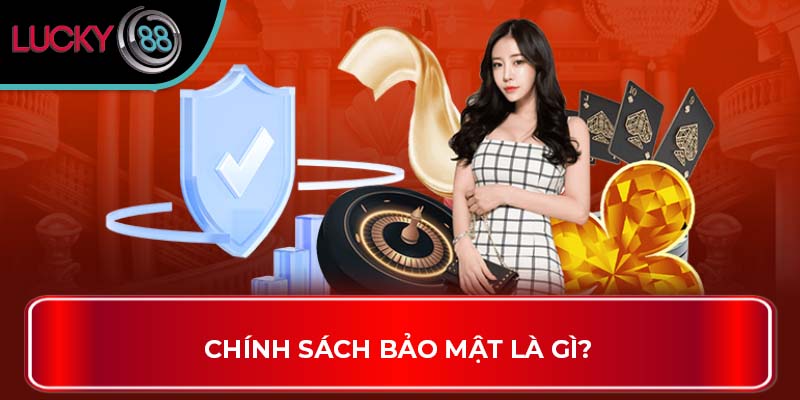 Khám Phá Về Các Chính Sách Bảo Mật Tại Sân Chơi Lucky88 1 Chính Sách Bảo Mật là gì?
