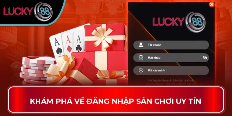 Đăng Nhập LUCKY88 Qua Các Cách Thức Hấp Dẫn Nào? 1 Khám phá về Đăng Nhập sân chơi uy tín