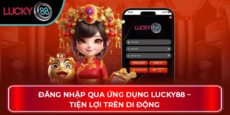 Đăng Nhập LUCKY88 Qua Các Cách Thức Hấp Dẫn Nào? 2 Đăng nhập qua ứng dụng Lucky88 – Tiện lợi trên di động