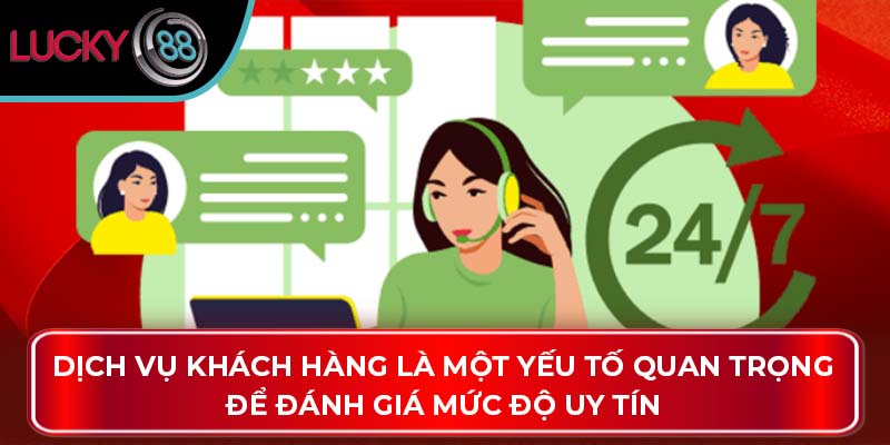 Lucky88 Có Uy Tín Không? Đánh Giá Chi Tiết Về Độ Tin Cậy 3 Dịch vụ khách hàng là một yếu tố quan trọng để đánh giá mức độ uy tín