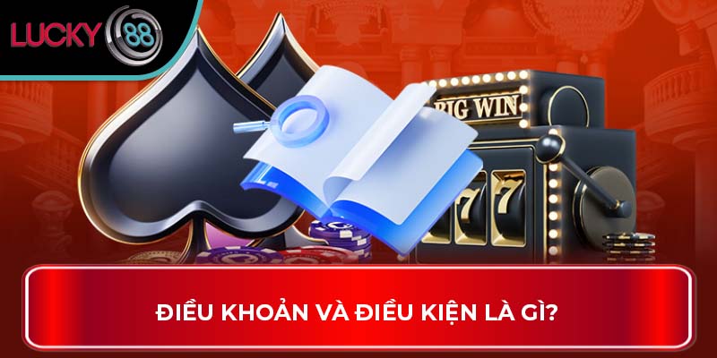 Những Điều Bạn Chưa Biết Về Điều Khoản Và Điều Kiện Lucky88 1 Điều Khoản Và Điều Kiện là gì?