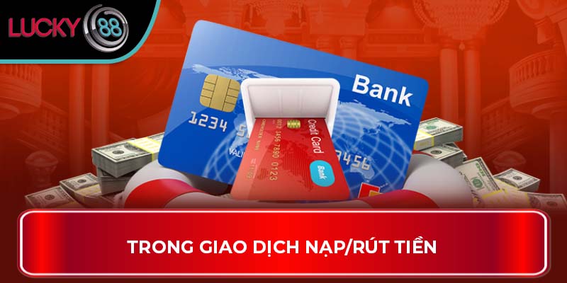 Những Điều Bạn Chưa Biết Về Điều Khoản Và Điều Kiện Lucky88 2 Trong giao dịch nạp/rút tiền