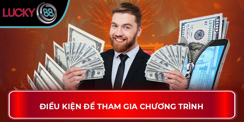 Khuyến Mãi Hoàn Trả Và Cách Thức Hoạt Động Tại Lucky88 3 Điều kiện để tham gia chương trình