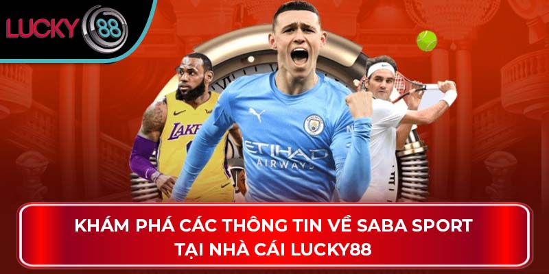 Khám Phá Các Thông Tin Về Saba Sport Tại Nhà Cái Lucky88