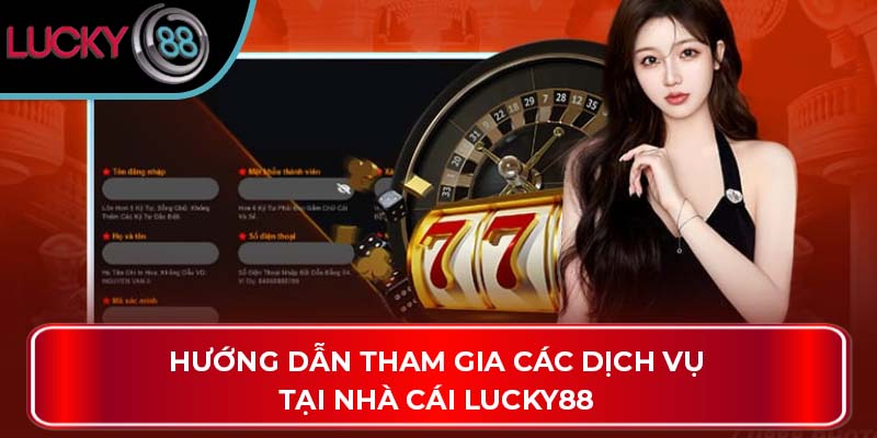 Hướng dẫn tham gia các dịch vụ tại nhà cái LUCKY88