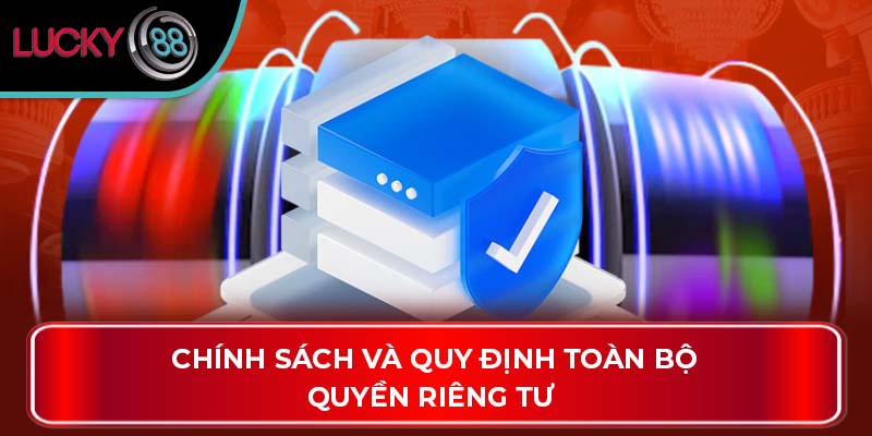 Tổng Quát Thông Tin Về Quyền Riêng Tư Trên LUCKY88 1 Chính sách và quy định toàn bộ quyền riêng tư