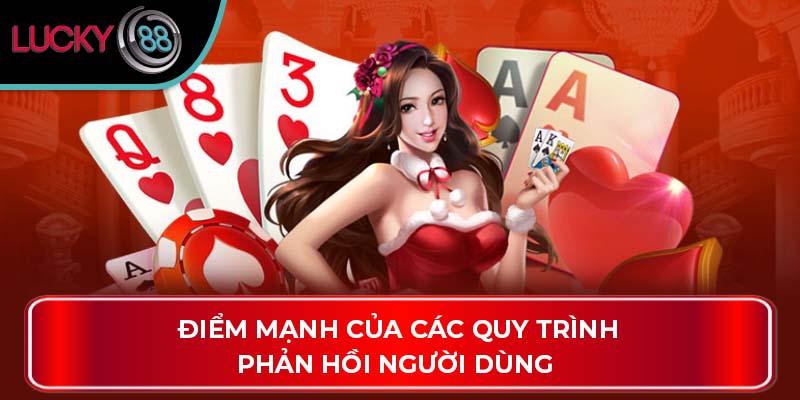 Tổng Quát Thông Tin Về Quyền Riêng Tư Trên LUCKY88 3 Điểm mạnh của các quy trình phản hồi người dùng
