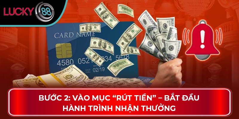 Cách Thức Giúp Bet Thủ Rút Tiền Lucky88 Hiệu Quả 2 Bước 2: Vào mục “Rút Tiền” – Bắt đầu hành trình nhận thưởng