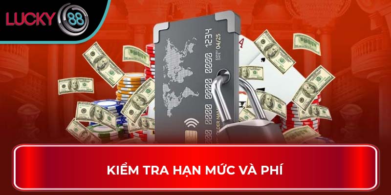 Cách Thức Giúp Bet Thủ Rút Tiền Lucky88 Hiệu Quả 3 Kiểm tra hạn mức và phí
