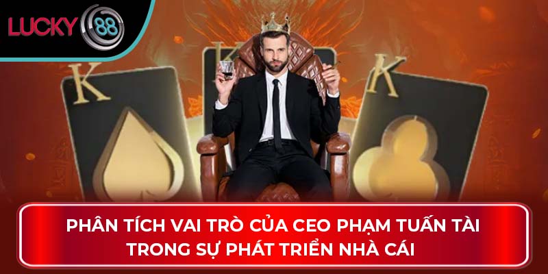 Tác Giả Phạm Tuấn Tài - Nhà Lãnh Đạo Xuất Sắc Của LUCKY88 2 Phân tích vai trò của CEO Phạm Tuấn Tài trong sự phát triển nhà cái