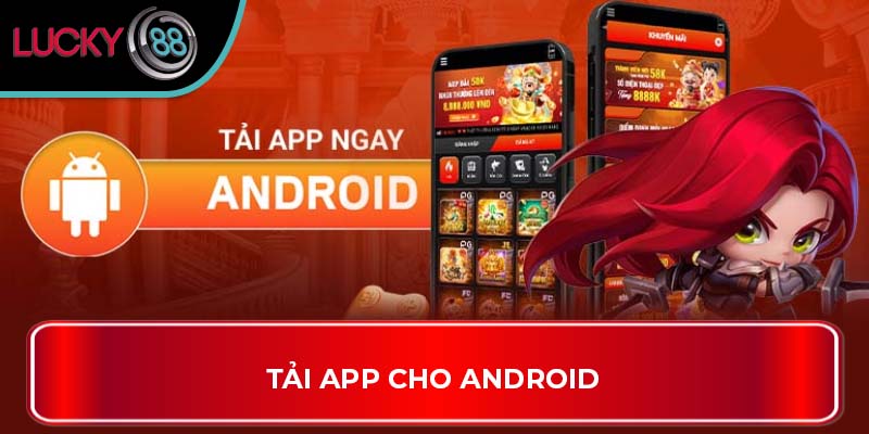 Tải App Lucky88 Anh Em Sẽ Được Khám Phá Những Hấp Dẫn Gì? 2 Tải App Cho Android