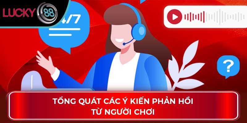 Lucky88 Có Uy Tín Không? Đánh Giá Chi Tiết Về Độ Tin Cậy 4 Tổng quát các ý kiến phản hồi từ người chơi