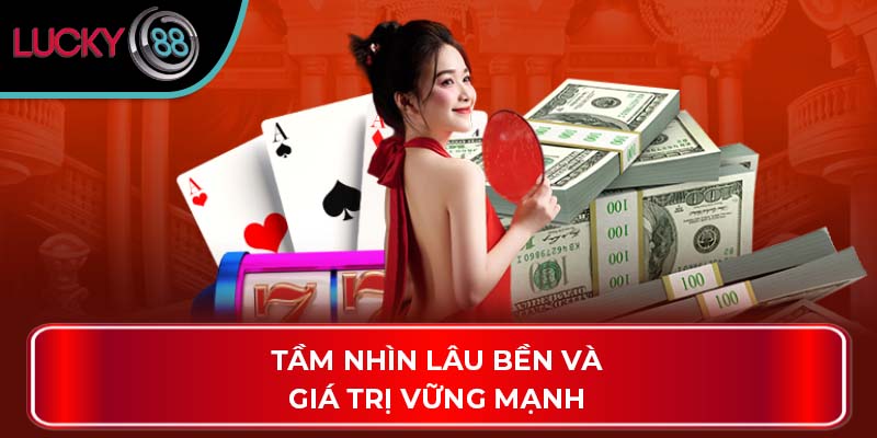Thông Tin Chung Về Chúng Tôi - Nhà Cái Giải Trí LUCKY88 1 Tầm nhìn lâu bền và giá trị vững mạnh